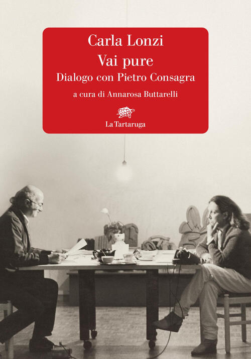 Vai Pure. Dialogo Con Pietro Consagra Carla Lonzi La Tartaruga 2025
