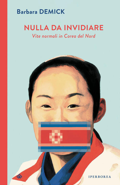 Nulla Da Invidiare. Vite Normali In Corea Del Nord Barbara Demick Iperborea 20
