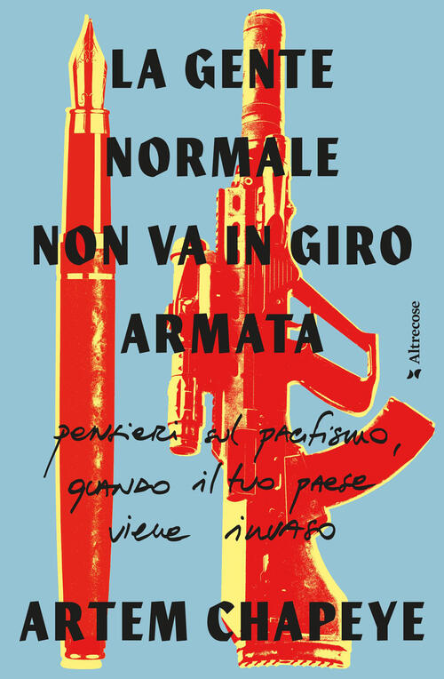 La Gente Normale Non Va In Giro Armata Artem Chapeye Altrecose 2026