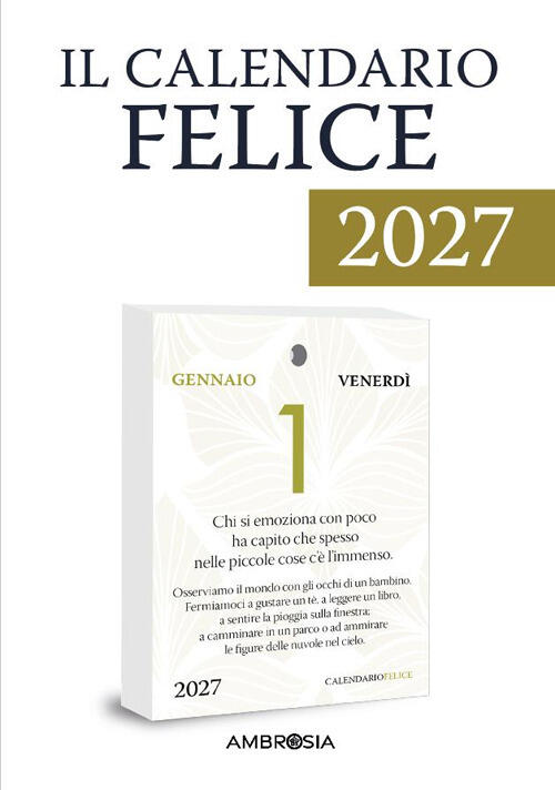 Il Calendario Felice 2027. 365 Pensieri Per Rendere Ogni Giorno Importante (Un
