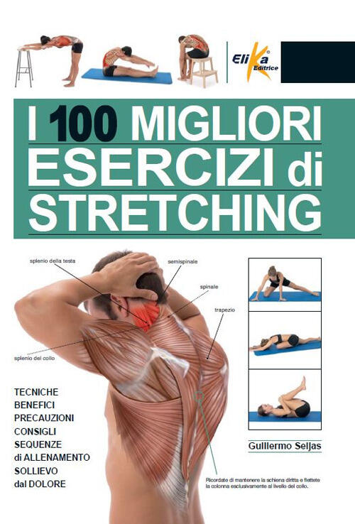 I 100 Migliori Esercizi Di Stretching. Tecniche, Benefici, Precauzioni, Consig