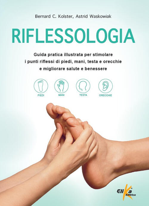Riflessologia. Guida Pratica Illustrata Per Stimolare I Punti Riflessi Di Pied