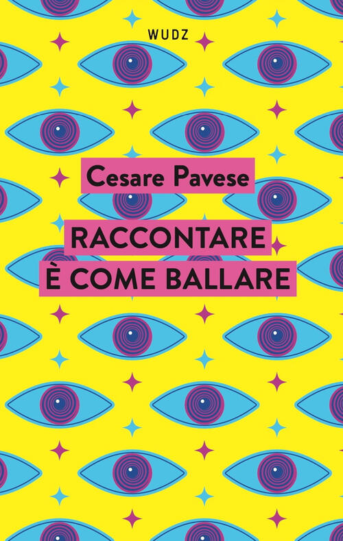 Raccontare E Come Ballare Cesare Pavese Wudz Edizioni 2024