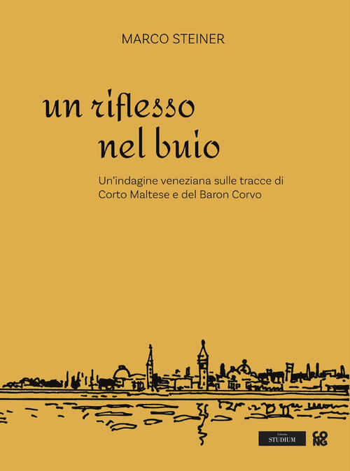 Un Riflesso Nel Buio. Un��Indagine Veneziana Sulle Tracce Di Corto Maltese E D