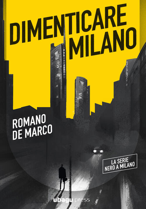Dimenticare Milano Romano De Marco Ubagu Press 2025