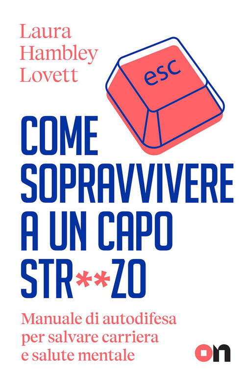 Come Sopravvivere A Un Capo Str**Zo. Manuale Di Autodifesa Per Salvare Carrier