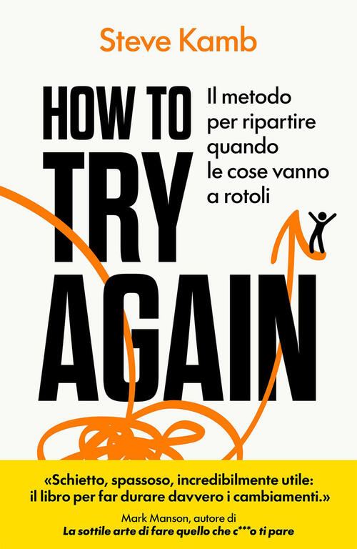 How To Try Again. Il Metodo Per Ripartire Quando Le Cose Vanno A Rotoli Steve