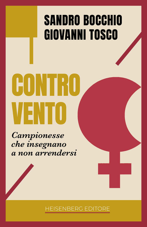 Controvento. Campionesse Che Insegnano A Non Arrendersi Sandro Bocchio Heisenb