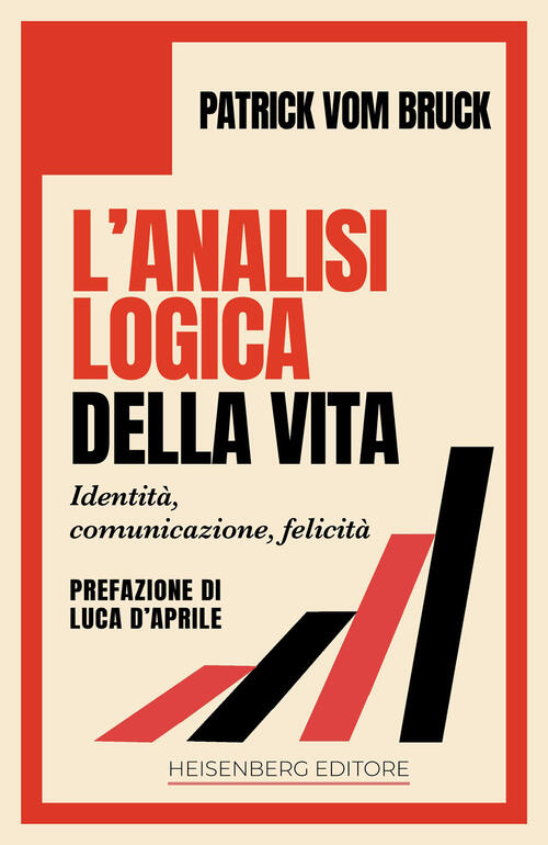 L'analisi Logica Della Vita. Identita, Comunicazione, Felicita Patrick Vom Bru