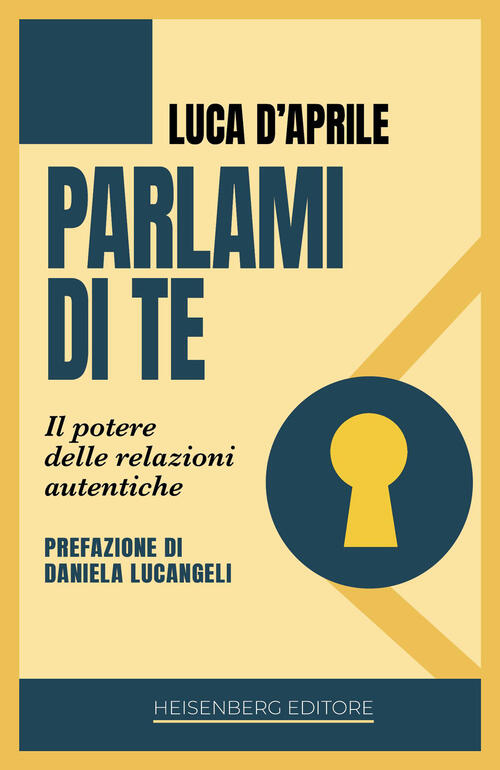 Parlami Di Te. Il Potere Delle Relazioni Autentiche Luca D'aprile Heisenberg E