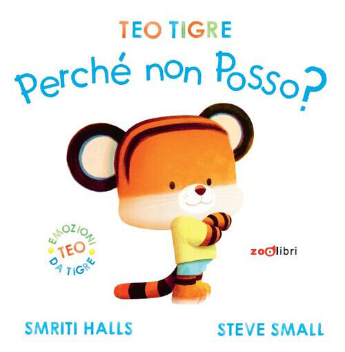 Teo Tigre Perche Non Posso? Ediz. A Colori Smriti Halls, Steve Small Zoolibri
