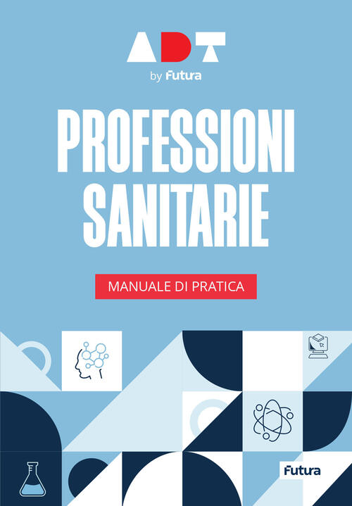 Accademia Dei Test. Professioni Sanitarie. Manuale Di Pratica 2026-2027 Futura