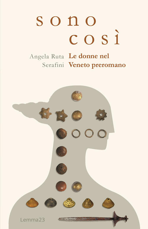 Sono Cosi. Le Donne Nel Veneto Preromano Angela Ruta Serafini Lemma 23 2025