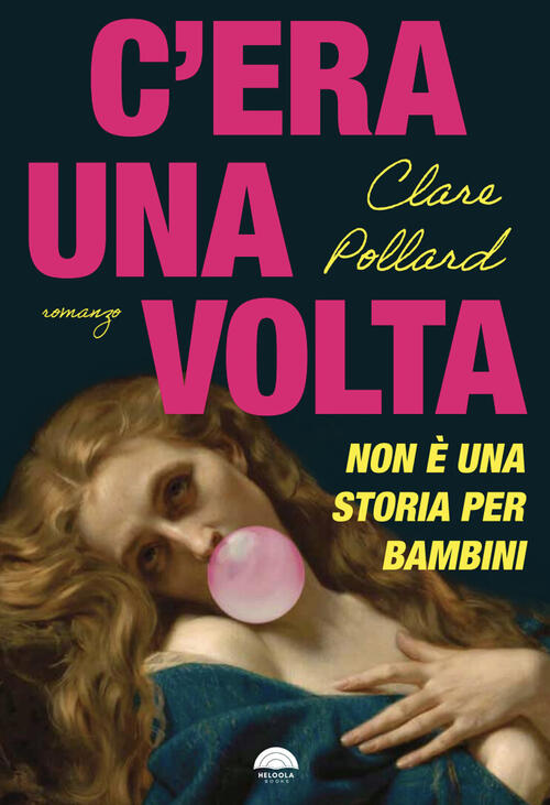 C'era Una Volta. Non E Una Storia Per Bambini Clare Pollard Heloola Books 2026