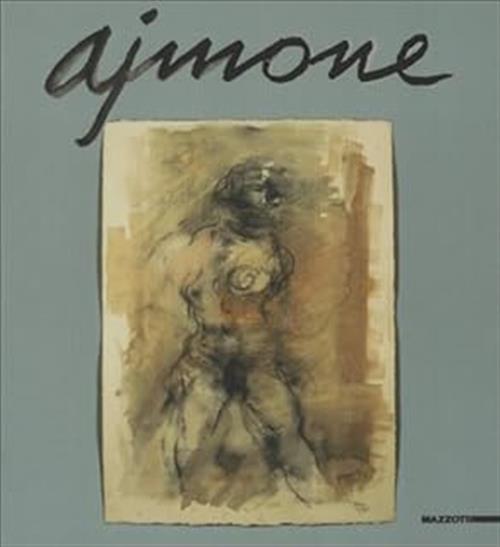 Ajmone. Opere Scelte 1943-1997 Marco Rosci, Paride Chiapatti, Giuseppe Bonini