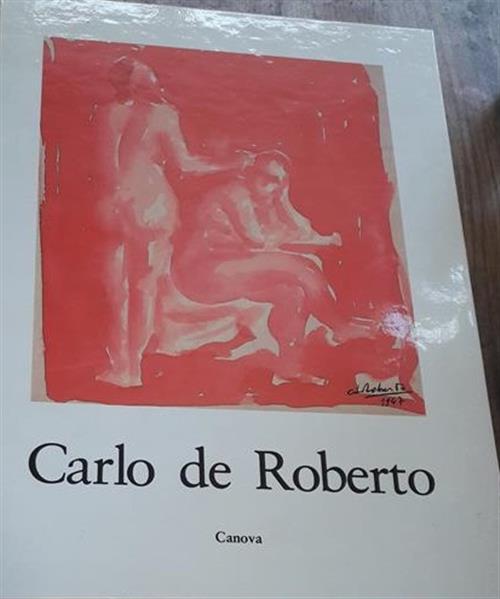Carlo De Roberto Disegni Dal 1939 Al 1984