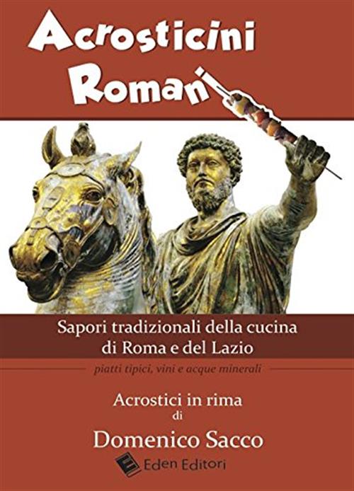 Acrosticini Romani. Sapori Tradizionali Della Cucina Di Roma E Del Lazio. Piatti Tipici Vini E Acqua