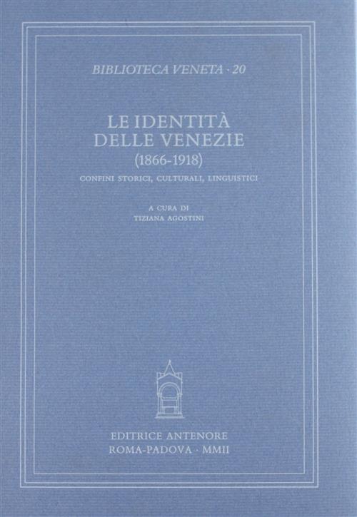 Le Identità Delle Venezie 1866 1918. Confini Storici, Culturali, Linguistici