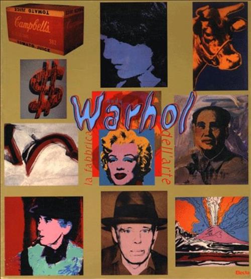 Andy Warhol. La Fabbrica Dell'arte Alberto Boatto Mondadori Electa 2001