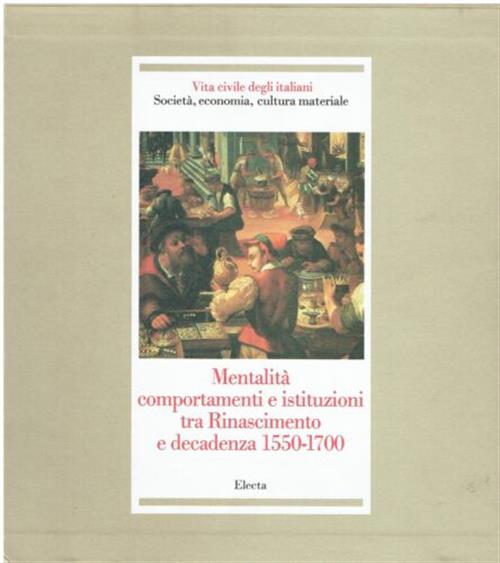 Mentalità, Comportamenti E Istituzioni Tra Rinascimento E Decadenza 1550 1700