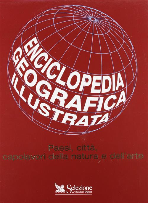 Enciclopedia Geografica Illustrata. Paesi, Città, Capolavori Della Natura E Dell'arte