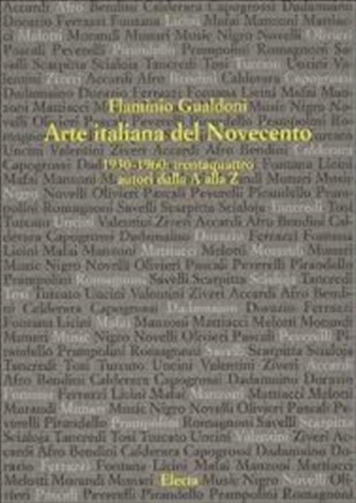 Arte Italiana Del Novecento 1930-1960. 34 Autori Dalla A Alla Z