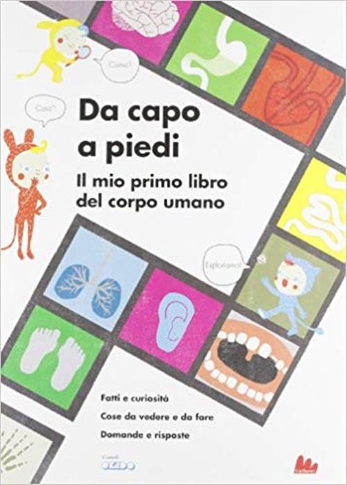 Da Capo A Piedi. Il Mio Primo Libro Del Corpo Umano. Fatti E Curiosita. Cose Da Vedere E Da Fare. Do