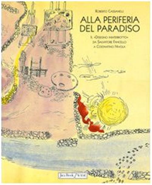 Alla Periferia Del Paradiso. Il Disegno Ininterrotto Da Salvatore Fancello A C
