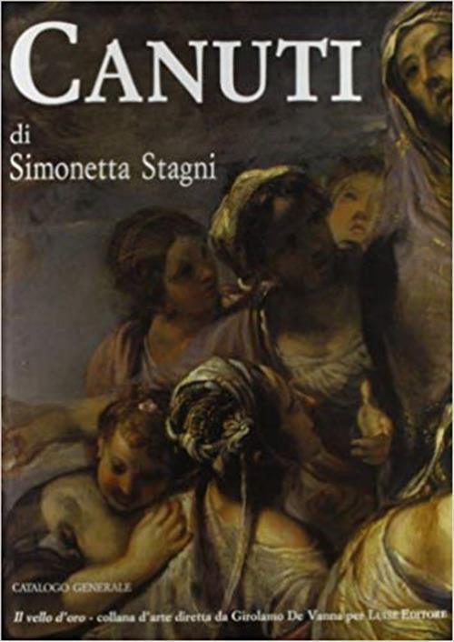 Domenico Maria Canuti. Pittore 1626 1684 Catalogo Generale Simonetta Stagni Lu