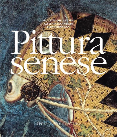 Pittura Senese Giulietta Chelazzi Dini, Alessandro Angelini 24 Ore Cultura 200