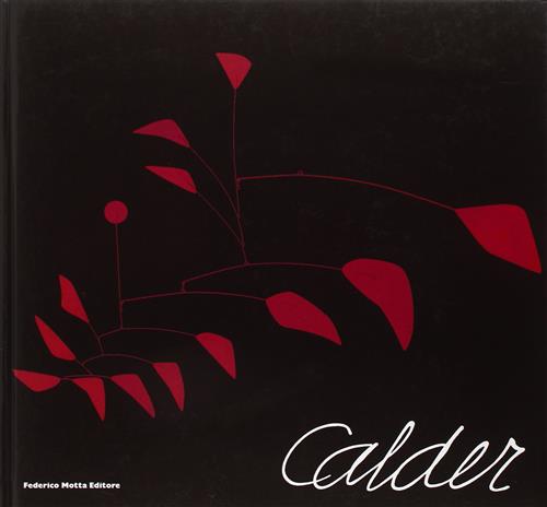 Calder. Scultore Dell'aria. Catalogo Della Mostra Roma